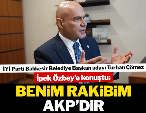 İYİ Parti Balıkesir Belediye Başkan Adayı Turhan Çömez: 