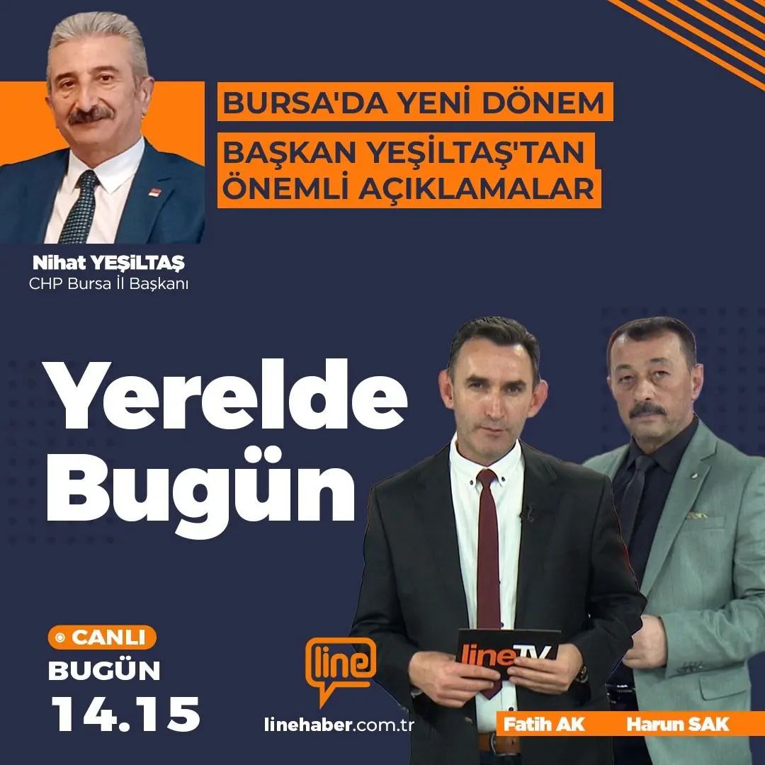 CHP Bursa İl Başkanı Nihat Yeşiltaş, Line TV'deki Yerelde Bugün programının konuğu olacak.