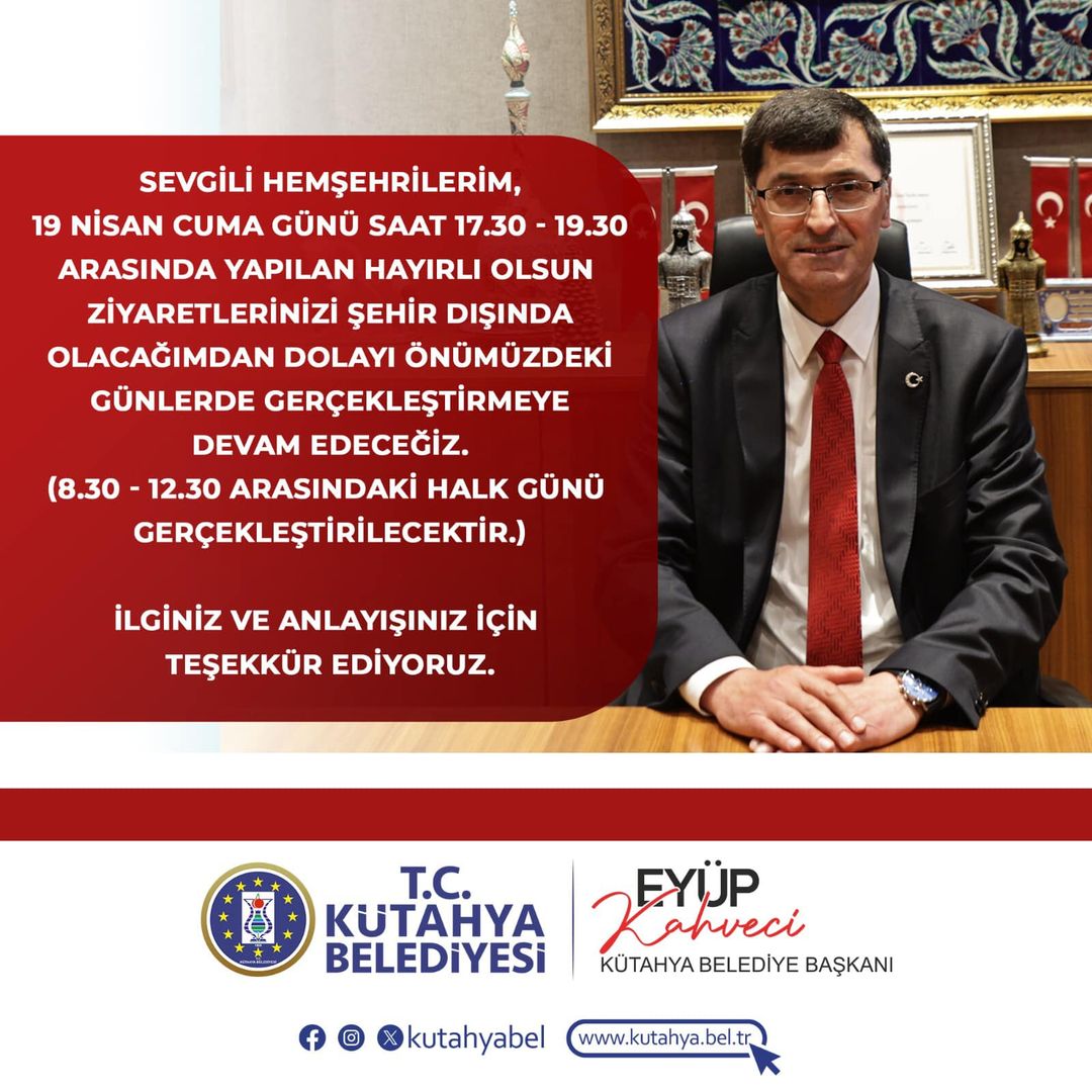 Kütahya Belediye Başkanı Eyüp Kahveci'nin programında önemli bir güncelleme: hayırlı olsun ziyaretleri ertelendi, Halk Günü etkinlik tarihi değişti!