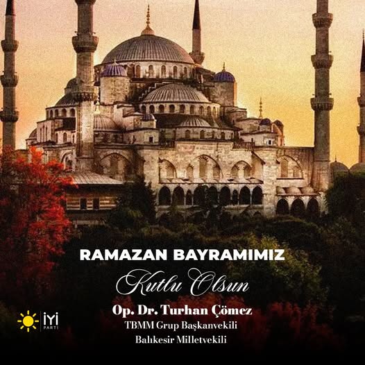 İYİ Partili Turhan Çömez'den Ramazan Bayramı Mesajı: 