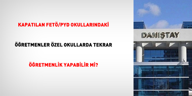 Danıştay'dan FETÖ/PYD Bağlantılı Okullarda Çalışan Öğretmenler İçin Kritik Karar